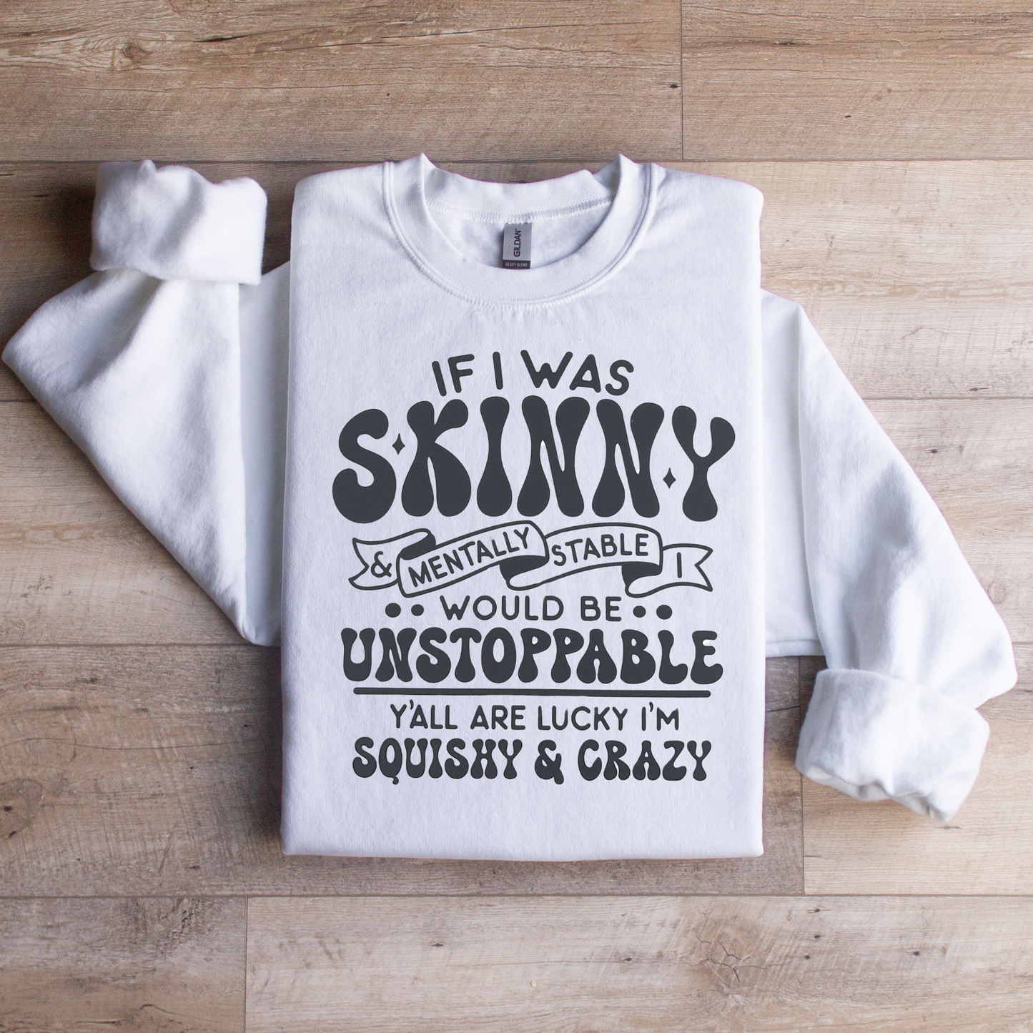 If I was Skinny Crewneck Sweatshirt