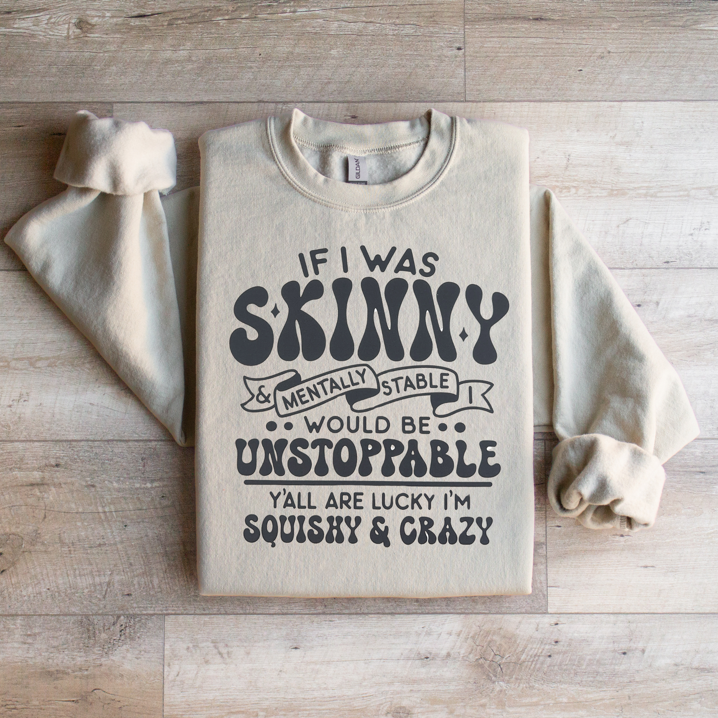If I was Skinny Crewneck Sweatshirt