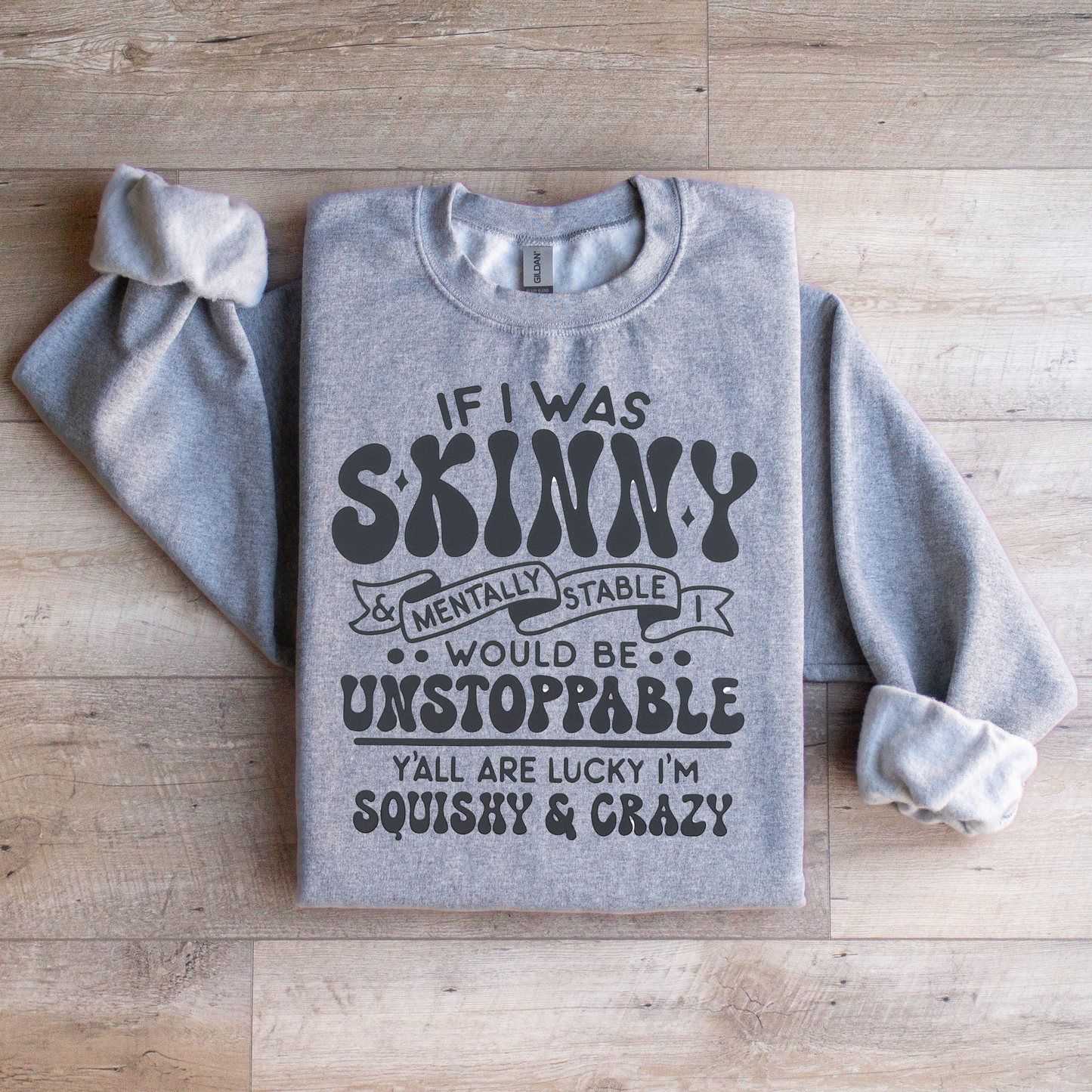 If I was Skinny Crewneck Sweatshirt