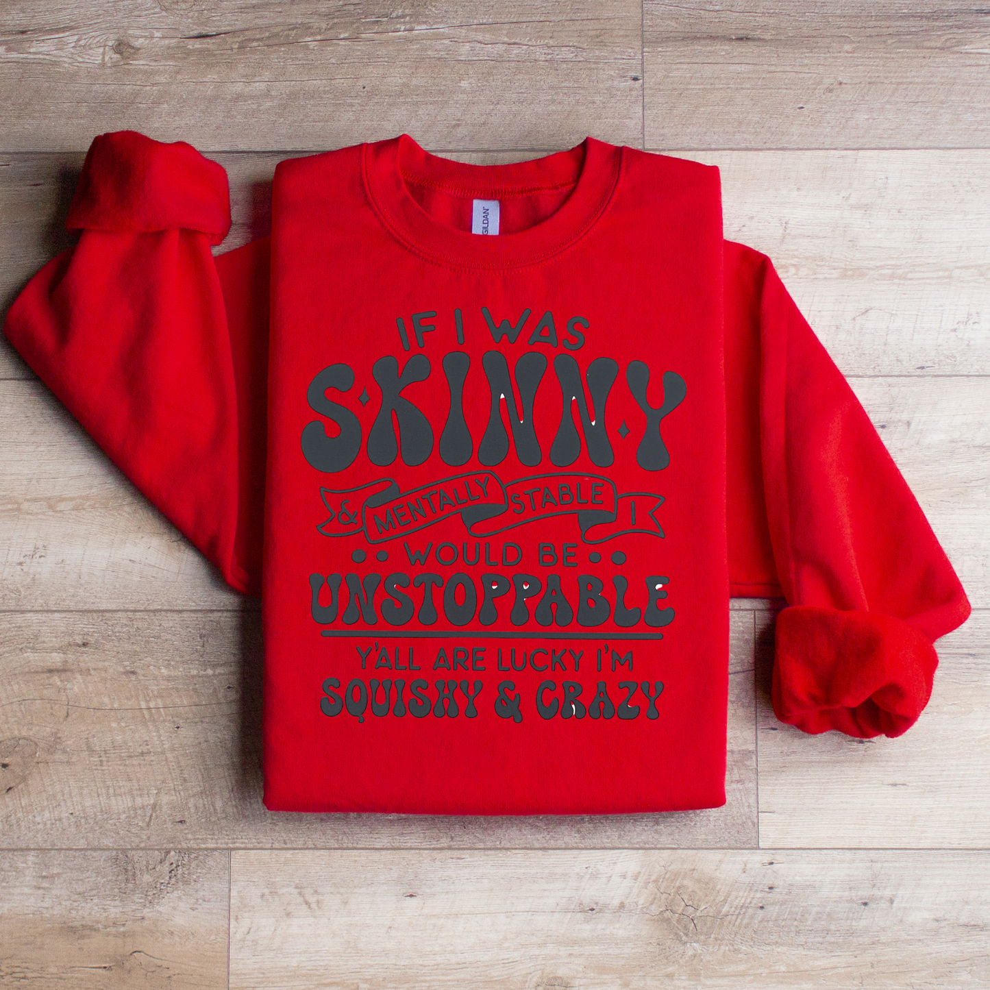 If I was Skinny Crewneck Sweatshirt