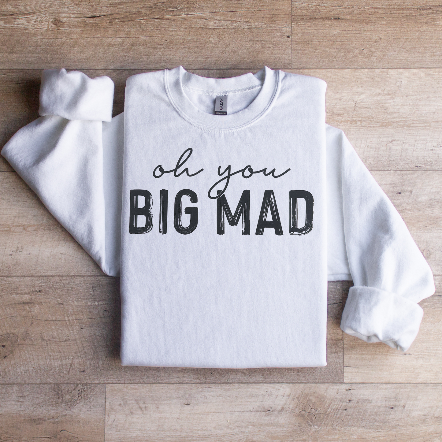 Oh you Big Mad Crewneck Sweatshirt