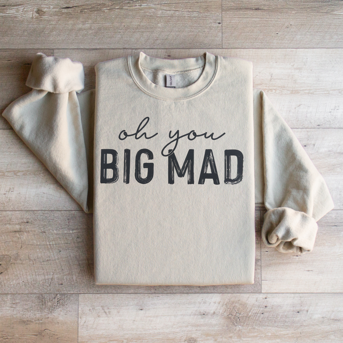 Oh you Big Mad Crewneck Sweatshirt