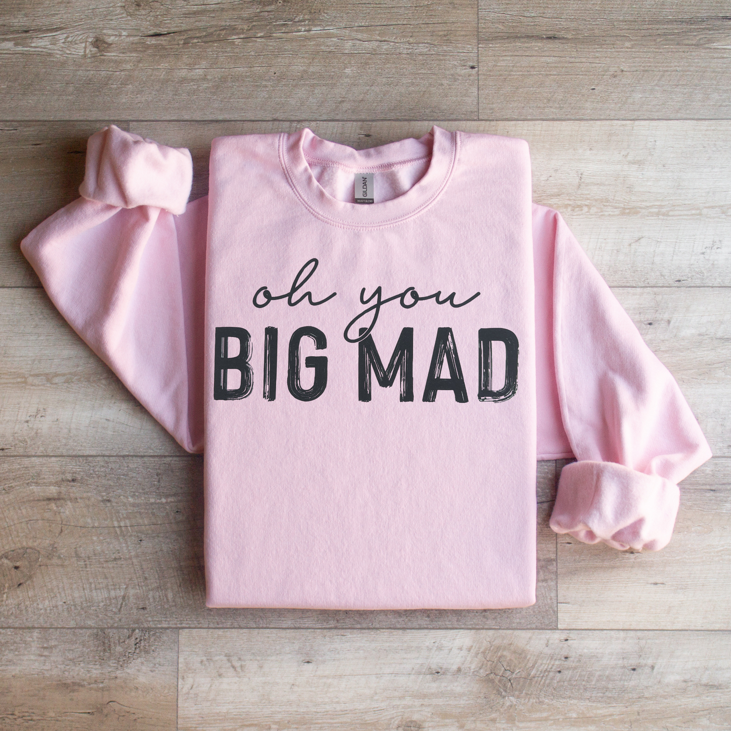Oh you Big Mad Crewneck Sweatshirt