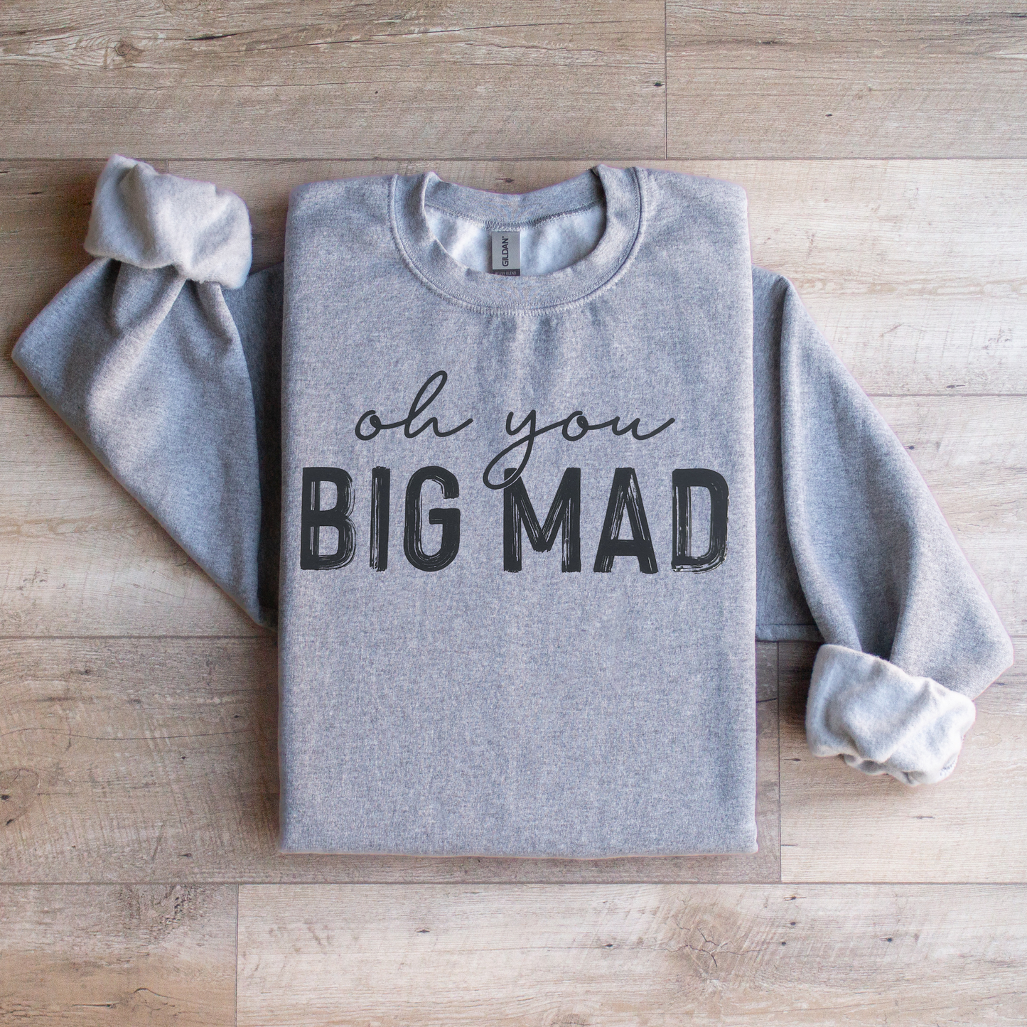 Oh you Big Mad Crewneck Sweatshirt