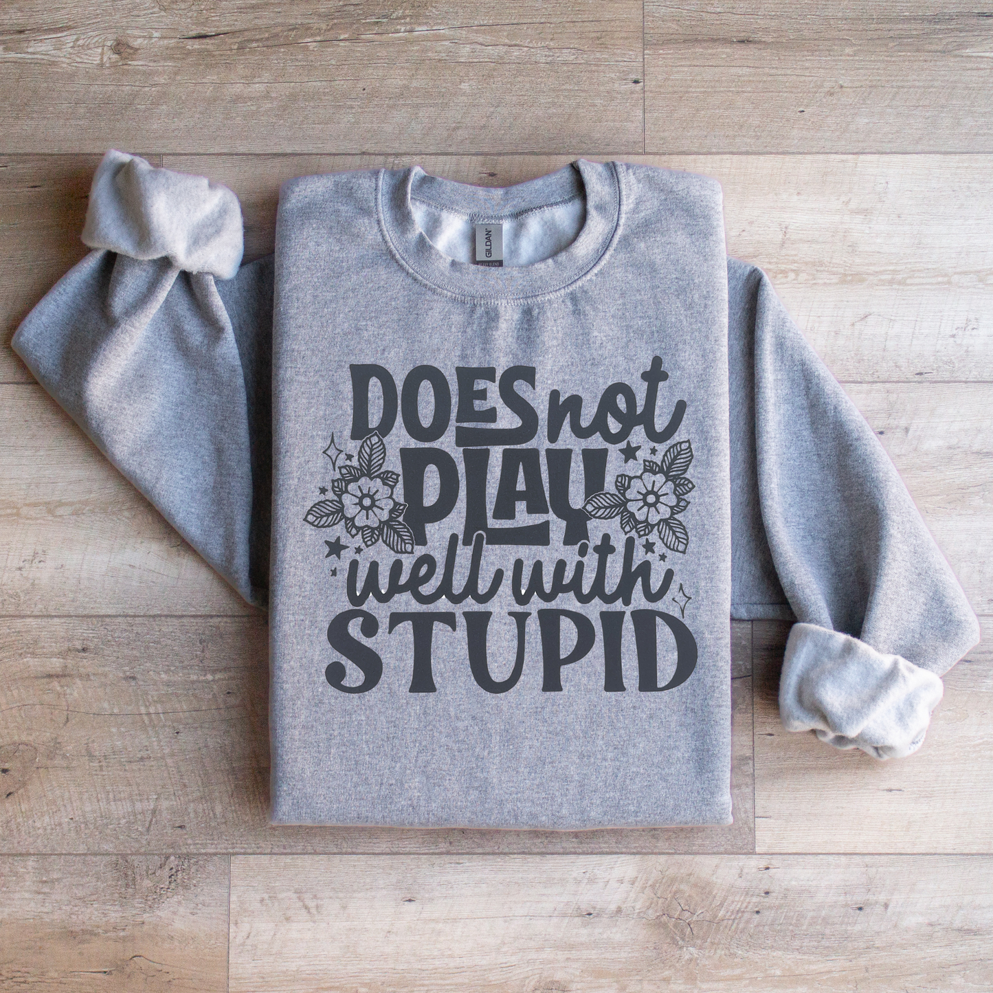 Does Not Play with Stupid Crewneck Sweatshirt