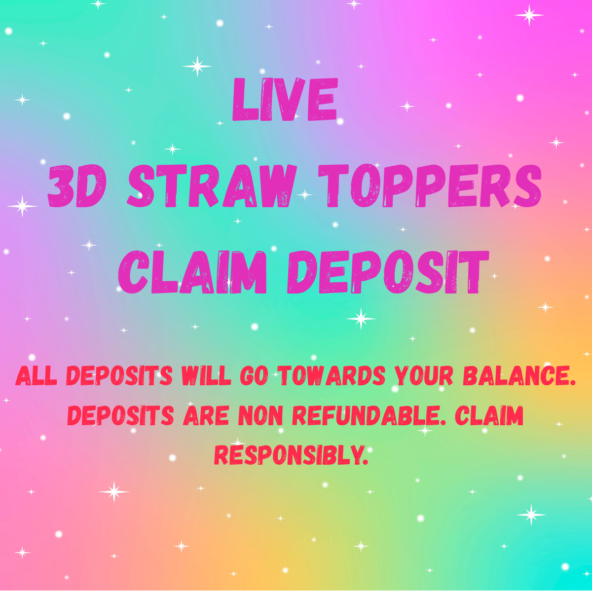 LIVE 3D Straw Toppers Claim Deposit