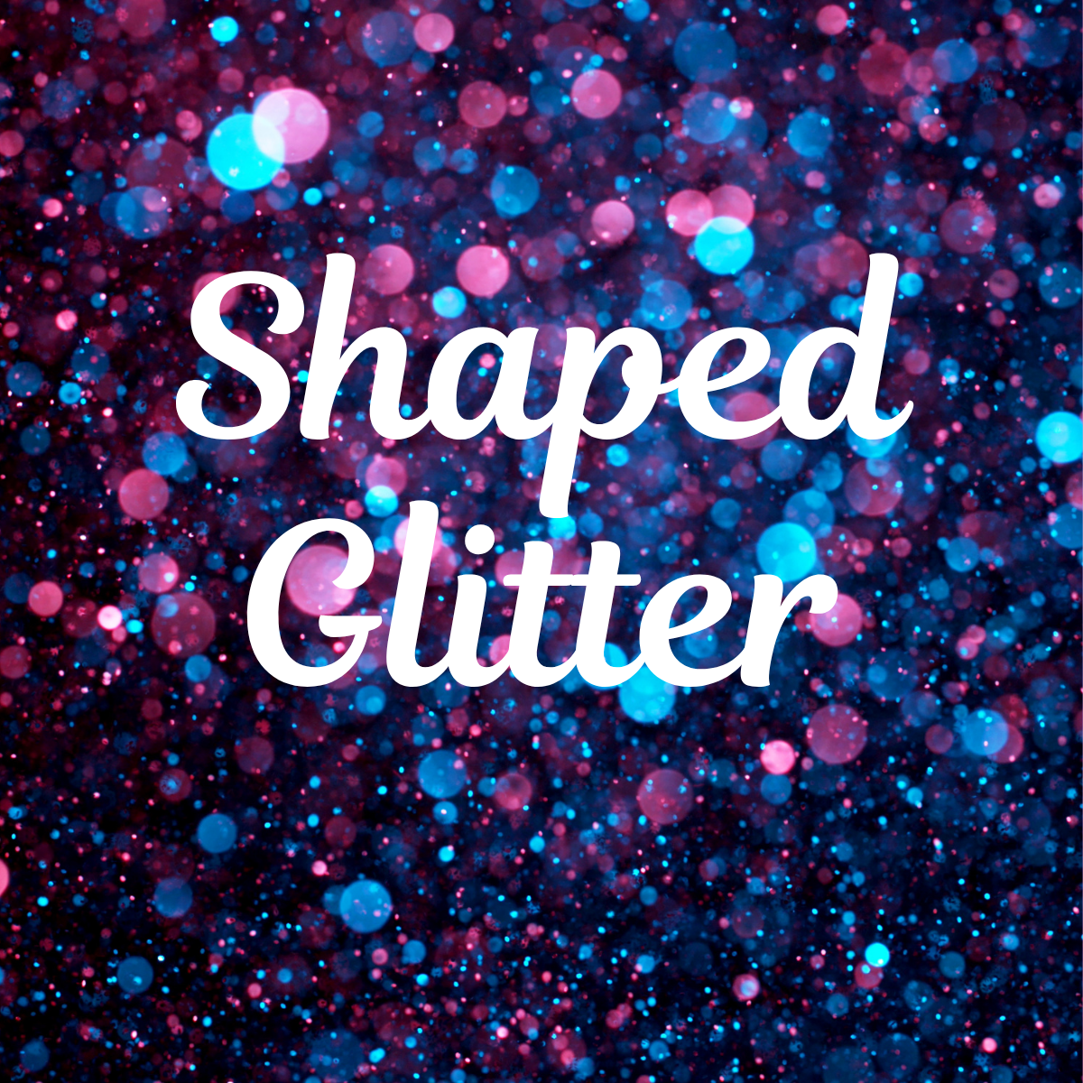 Shaped Glitter