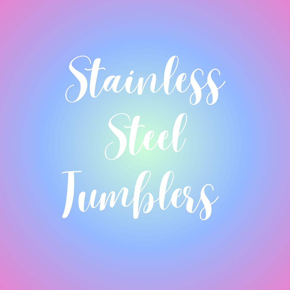 Stainless Steel Tumblers