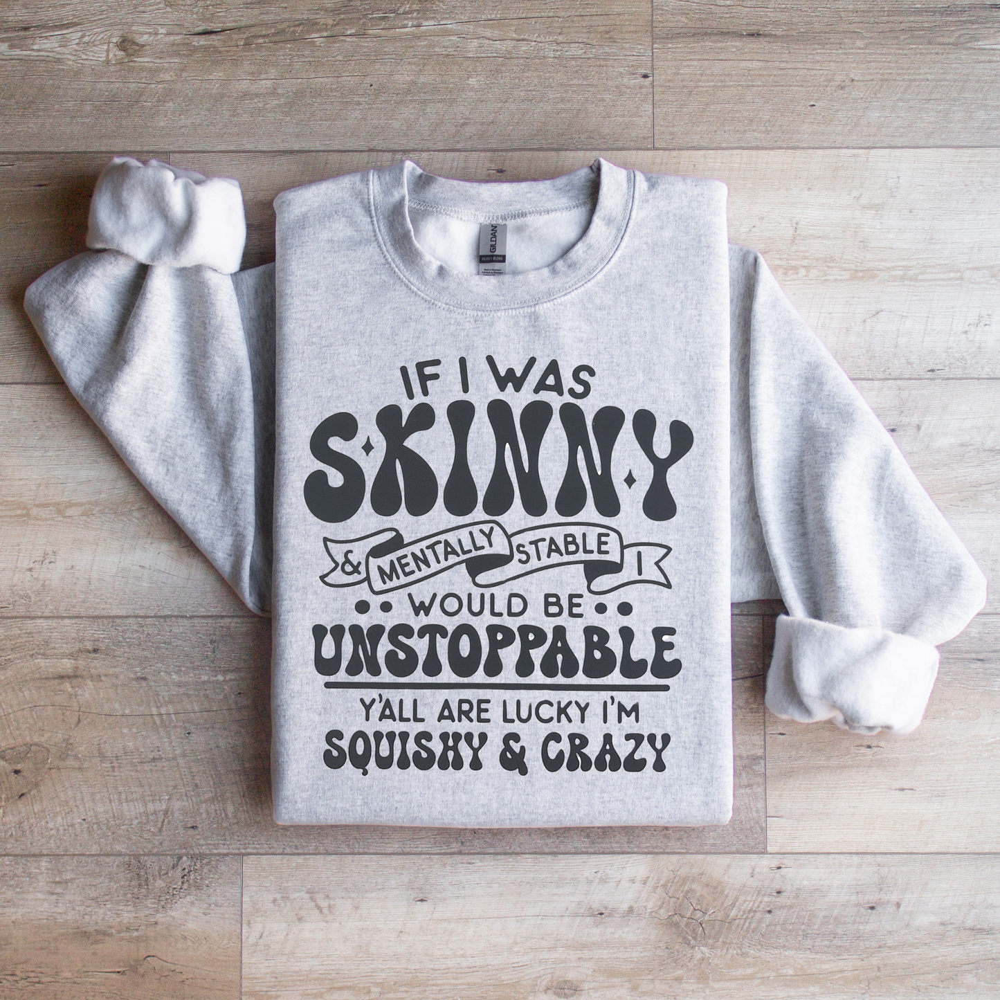 If I was Skinny Crewneck Sweatshirt