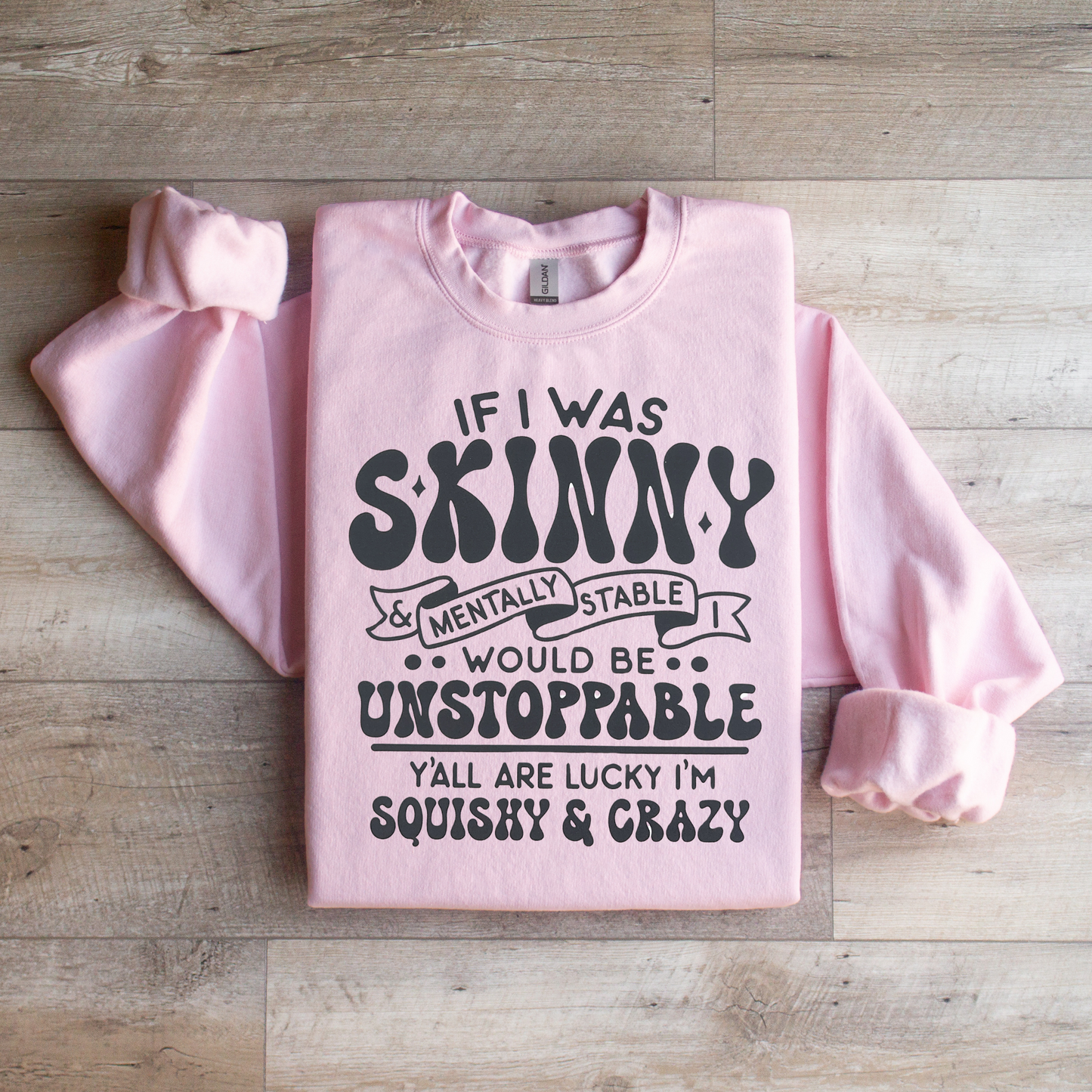 If I was Skinny Crewneck Sweatshirt