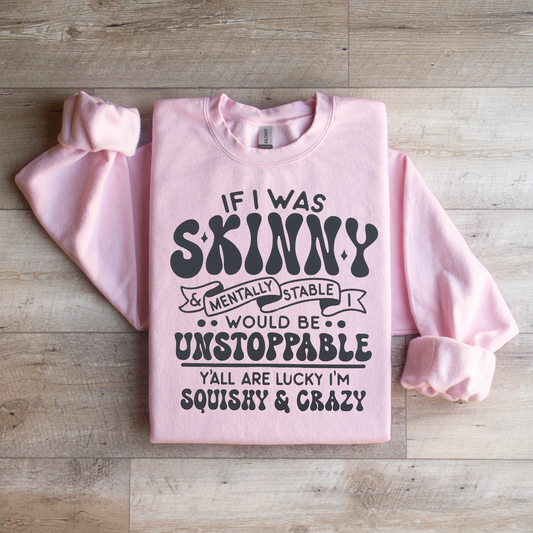 If I was Skinny Crewneck Sweatshirt