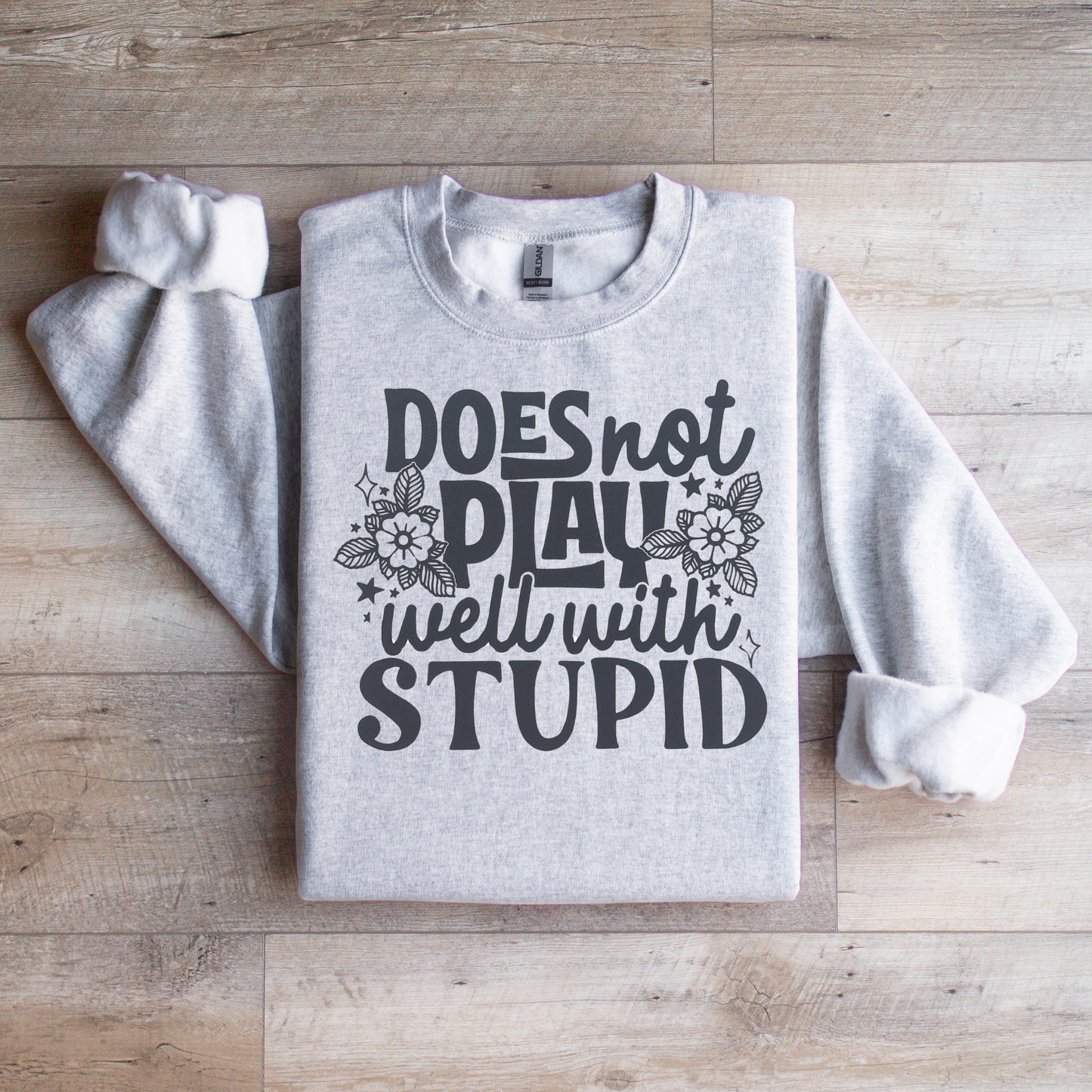 Does Not Play with Stupid Crewneck Sweatshirt