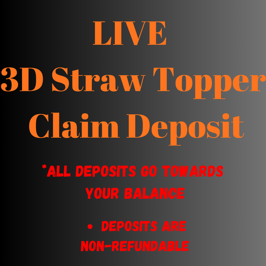 LIVE 3D Straw Toppers Claim Deposit